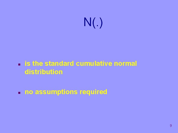 N(. ) n n is the standard cumulative normal distribution no assumptions required 9