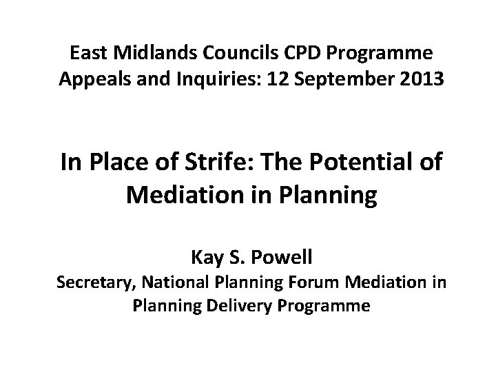 East Midlands Councils CPD Programme Appeals and Inquiries: 12 September 2013 In Place of