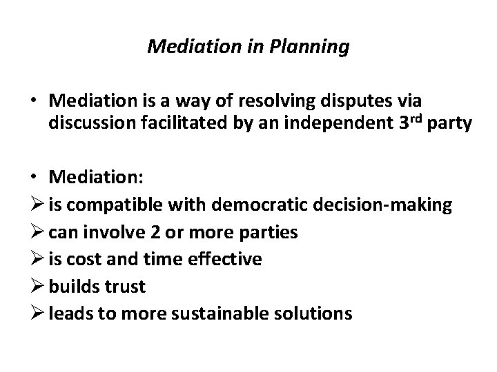 Mediation in Planning • Mediation is a way of resolving disputes via discussion facilitated