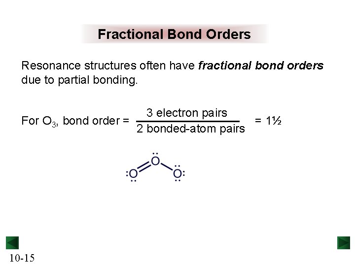 Fractional Bond Orders Resonance structures often have fractional bond orders due to partial bonding.
