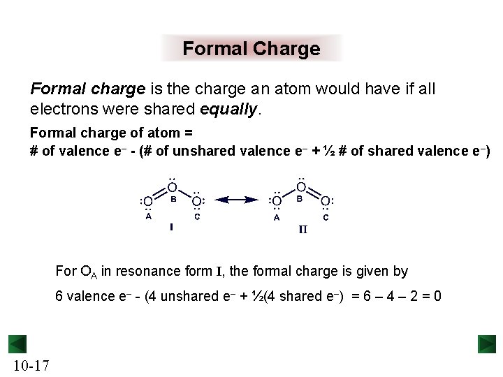 Formal Charge Formal charge is the charge an atom would have if all electrons