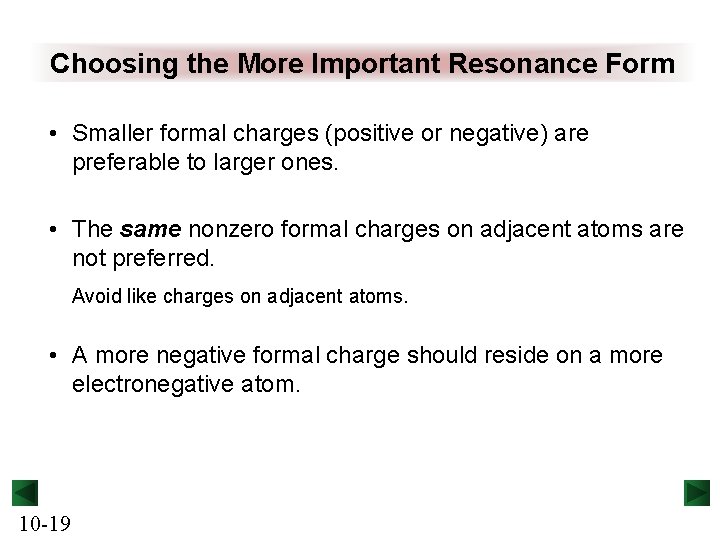Choosing the More Important Resonance Form • Smaller formal charges (positive or negative) are