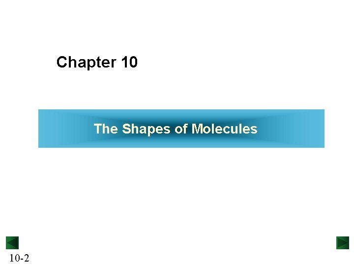Chapter 10 The Shapes of Molecules 10 -2 