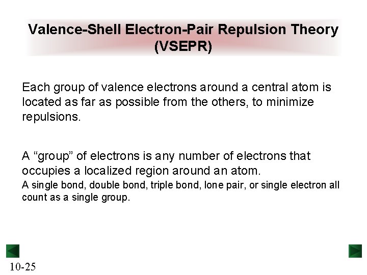 Valence-Shell Electron-Pair Repulsion Theory (VSEPR) Each group of valence electrons around a central atom