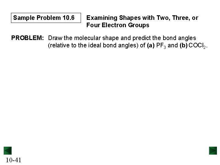 Sample Problem 10. 6 Examining Shapes with Two, Three, or Four Electron Groups PROBLEM: