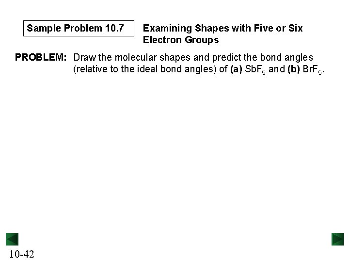 Sample Problem 10. 7 Examining Shapes with Five or Six Electron Groups PROBLEM: Draw