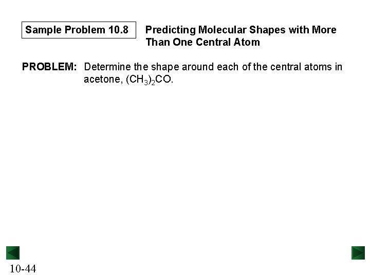 Sample Problem 10. 8 Predicting Molecular Shapes with More Than One Central Atom PROBLEM: