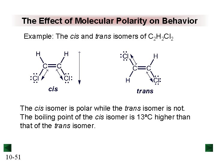 The Effect of Molecular Polarity on Behavior Example: The cis and trans isomers of