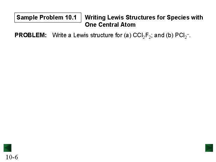 Sample Problem 10. 1 Writing Lewis Structures for Species with One Central Atom PROBLEM: