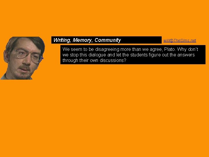 Writing, Memory, Community will@The. Sims. net We seem to be disagreeing more than we Writing, Memory, Community will@The. Sims. net We seem to be disagreeing more than we