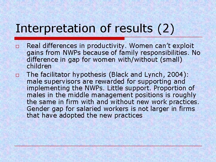 Interpretation of results (2) o o Real differences in productivity. Women can’t exploit gains