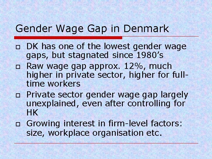 Gender Wage Gap in Denmark o o DK has one of the lowest gender