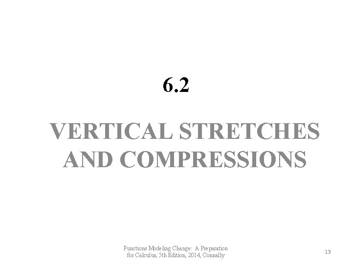 6. 2 VERTICAL STRETCHES AND COMPRESSIONS Functions Modeling Change: A Preparation for Calculus, 5