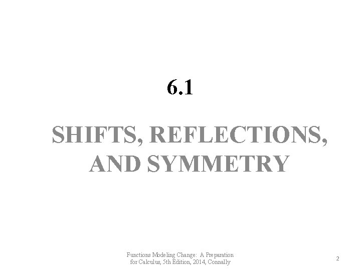 6. 1 SHIFTS, REFLECTIONS, AND SYMMETRY Functions Modeling Change: A Preparation for Calculus, 5