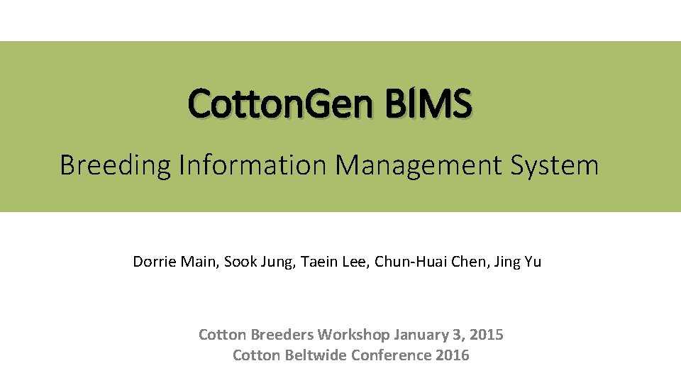 Cotton. Gen BIMS Breeding Information Management System Dorrie Main, Sook Jung, Taein Lee, Chun-Huai