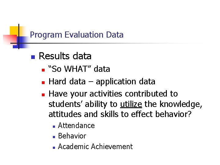 Program Evaluation Data n Results data n n n “So WHAT” data Hard data