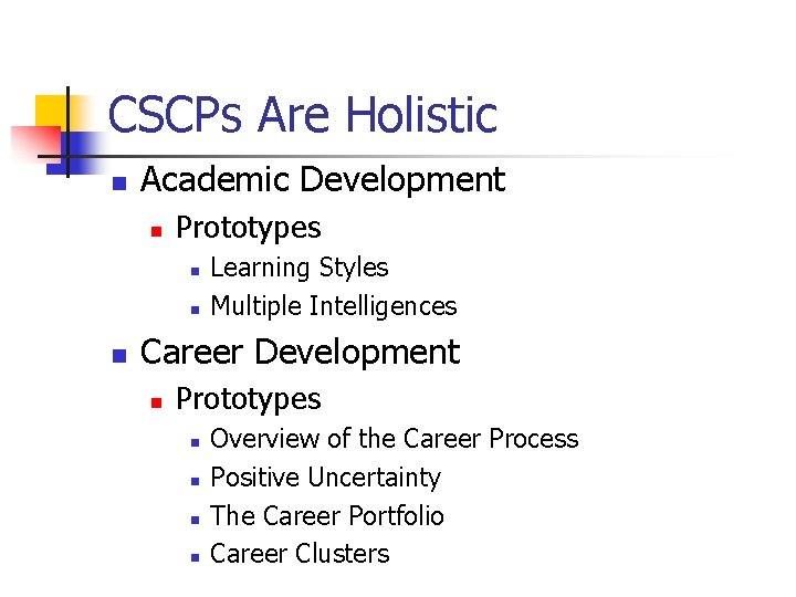 CSCPs Are Holistic n Academic Development n Prototypes n n n Learning Styles Multiple CSCPs Are Holistic n Academic Development n Prototypes n n n Learning Styles Multiple