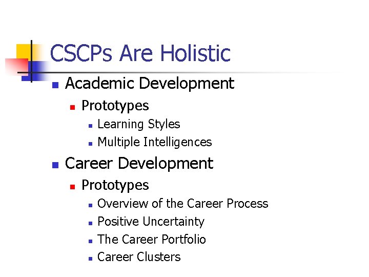 CSCPs Are Holistic n Academic Development n Prototypes n n n Learning Styles Multiple