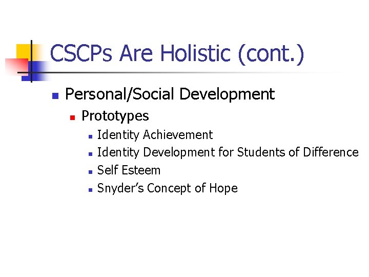 CSCPs Are Holistic (cont. ) n Personal/Social Development n Prototypes n n Identity Achievement CSCPs Are Holistic (cont. ) n Personal/Social Development n Prototypes n n Identity Achievement