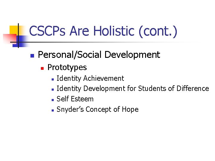 CSCPs Are Holistic (cont. ) n Personal/Social Development n Prototypes n n Identity Achievement