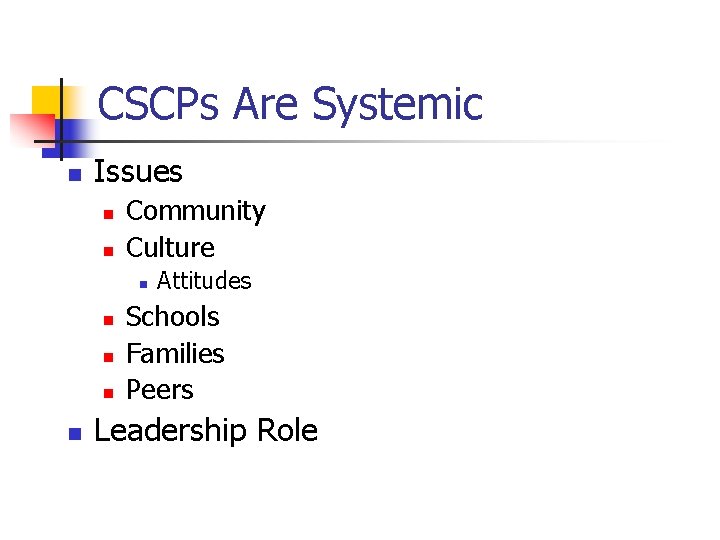CSCPs Are Systemic n Issues n n Community Culture n n n Attitudes Schools