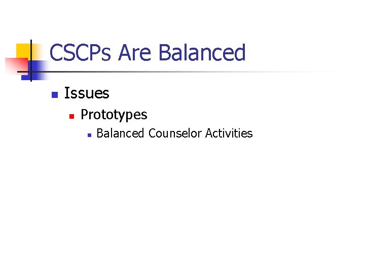 CSCPs Are Balanced n Issues n Prototypes n Balanced Counselor Activities 