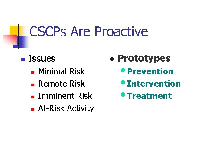 CSCPs Are Proactive n Issues n n Minimal Risk Remote Risk Imminent Risk At-Risk