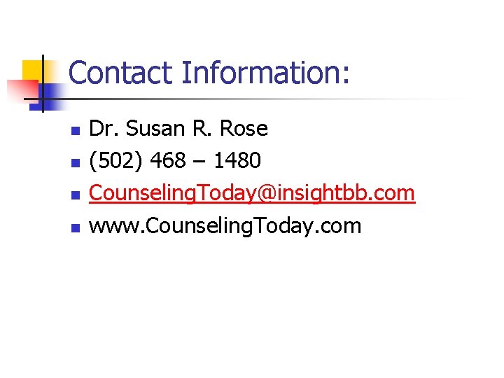 Contact Information: n n Dr. Susan R. Rose (502) 468 – 1480 Counseling. Today@insightbb.