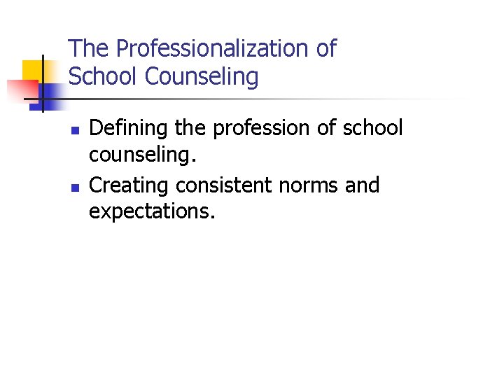 The Professionalization of School Counseling n n Defining the profession of school counseling. Creating