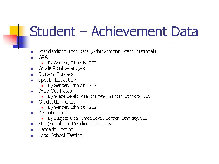 Student – Achievement Data n n Standardized Test Data (Achievement, State, National) GPA n