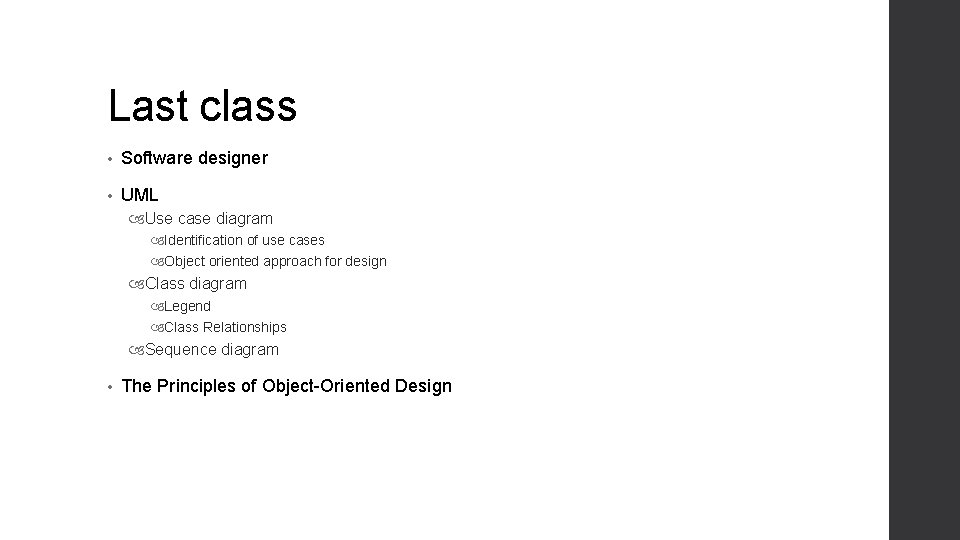Last class • Software designer • UML Use case diagram Identification of use cases Last class • Software designer • UML Use case diagram Identification of use cases