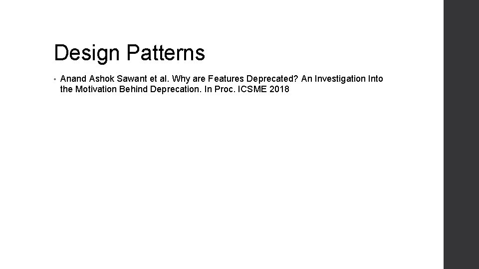 Design Patterns • Anand Ashok Sawant et al. Why are Features Deprecated? An Investigation Design Patterns • Anand Ashok Sawant et al. Why are Features Deprecated? An Investigation