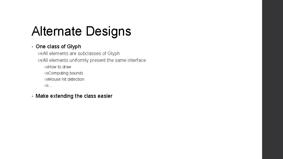 Alternate Designs • One class of Glyph All elements are subclasses of Glyph All Alternate Designs • One class of Glyph All elements are subclasses of Glyph All