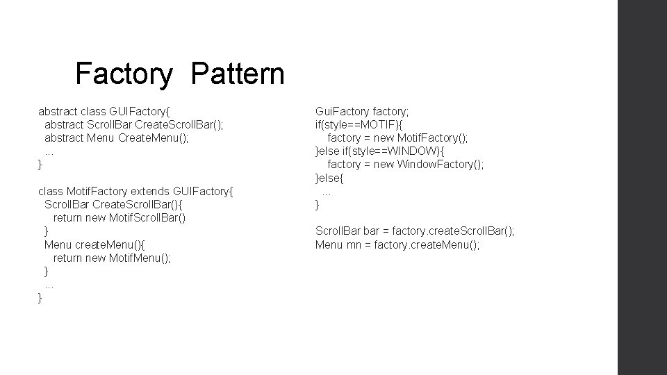 Factory Pattern abstract class GUIFactory{ abstract Scroll. Bar Create. Scroll. Bar(); abstract Menu Create. Factory Pattern abstract class GUIFactory{ abstract Scroll. Bar Create. Scroll. Bar(); abstract Menu Create.