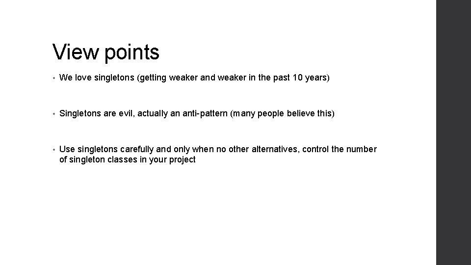 View points • We love singletons (getting weaker and weaker in the past 10 View points • We love singletons (getting weaker and weaker in the past 10