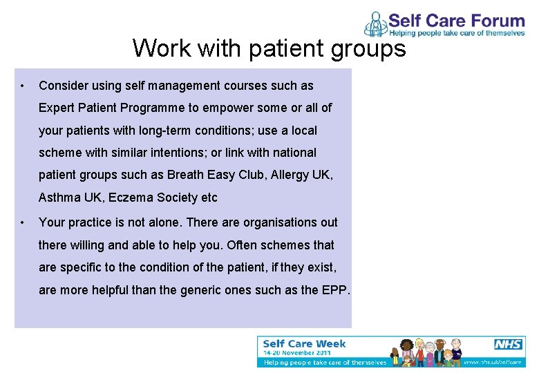 Work with patient groups • Consider using self management courses such as Expert Patient