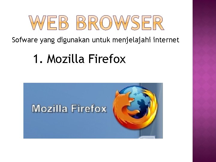 Sofware yang digunakan untuk menjelajahi internet 1. Mozilla Firefox 