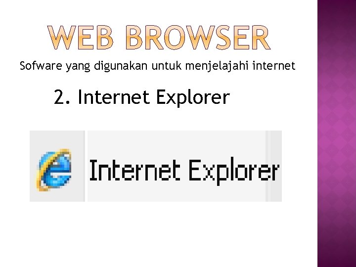 Sofware yang digunakan untuk menjelajahi internet 2. Internet Explorer 