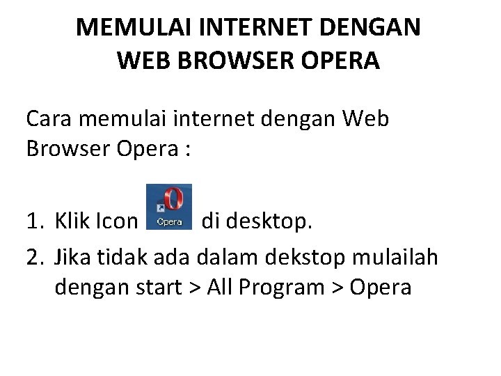 MEMULAI INTERNET DENGAN WEB BROWSER OPERA Cara memulai internet dengan Web Browser Opera :