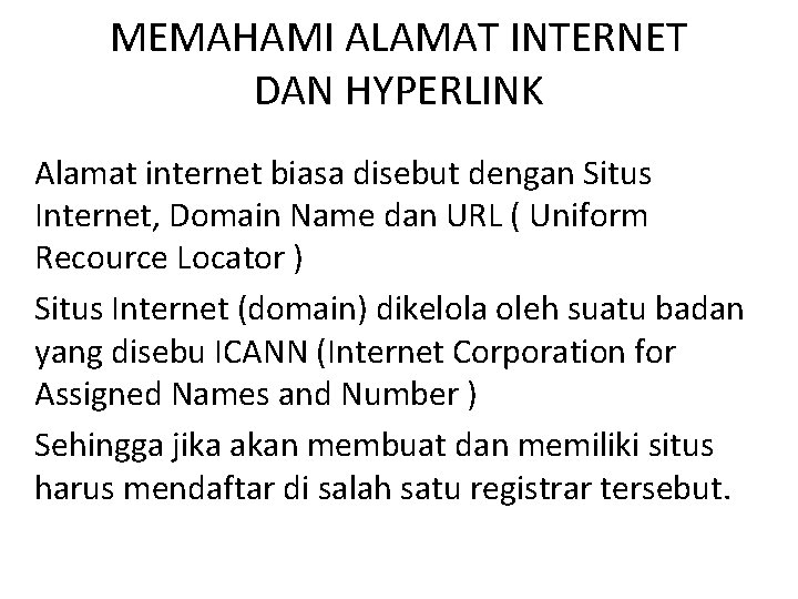 MEMAHAMI ALAMAT INTERNET DAN HYPERLINK Alamat internet biasa disebut dengan Situs Internet, Domain Name