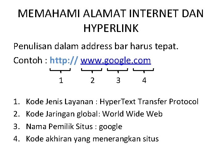 MEMAHAMI ALAMAT INTERNET DAN HYPERLINK Penulisan dalam address bar harus tepat. Contoh : http: