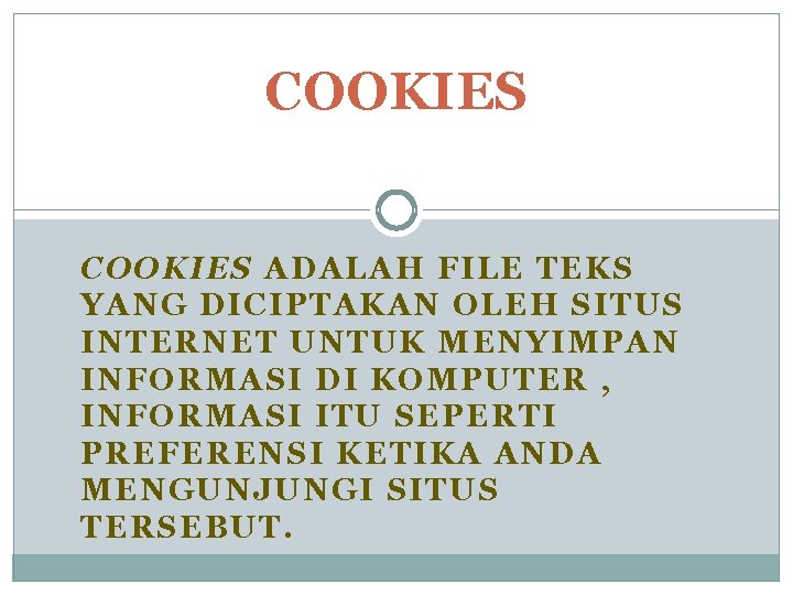 COOKIES ADALAH FILE TEKS YANG DICIPTAKAN OLEH SITUS INTERNET UNTUK MENYIMPAN INFORMASI DI KOMPUTER