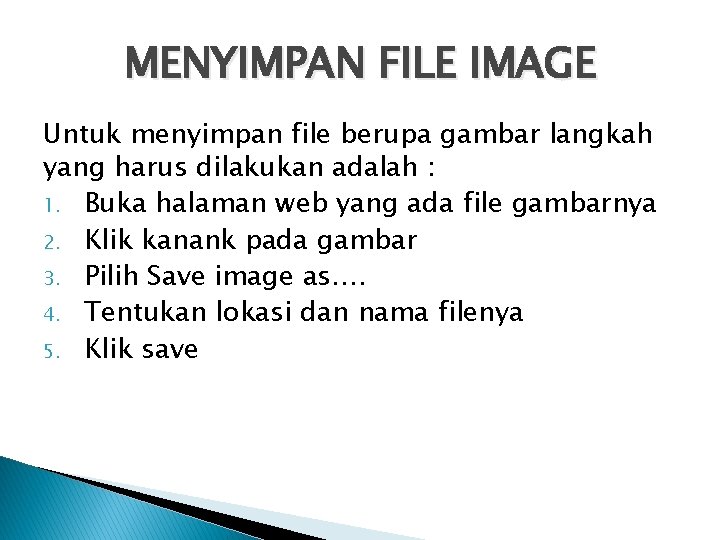 MENYIMPAN FILE IMAGE Untuk menyimpan file berupa gambar langkah yang harus dilakukan adalah :