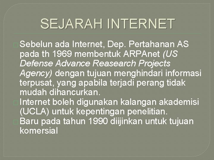 SEJARAH INTERNET � Sebelun ada Internet, Dep. Pertahanan AS pada th 1969 membentuk ARPAnet