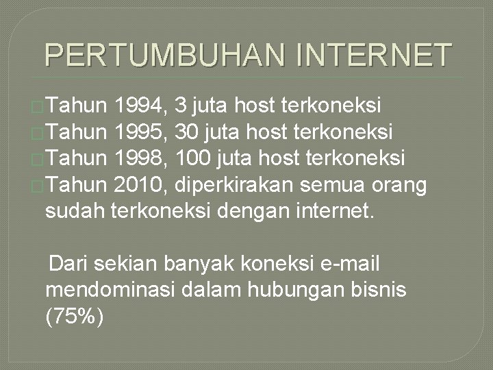 PERTUMBUHAN INTERNET �Tahun 1994, 3 juta host terkoneksi �Tahun 1995, 30 juta host terkoneksi