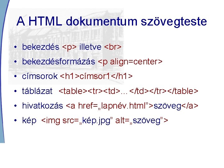 A HTML dokumentum szövegteste • bekezdés <p> illetve • bekezdésformázás <p align=center> • címsorok