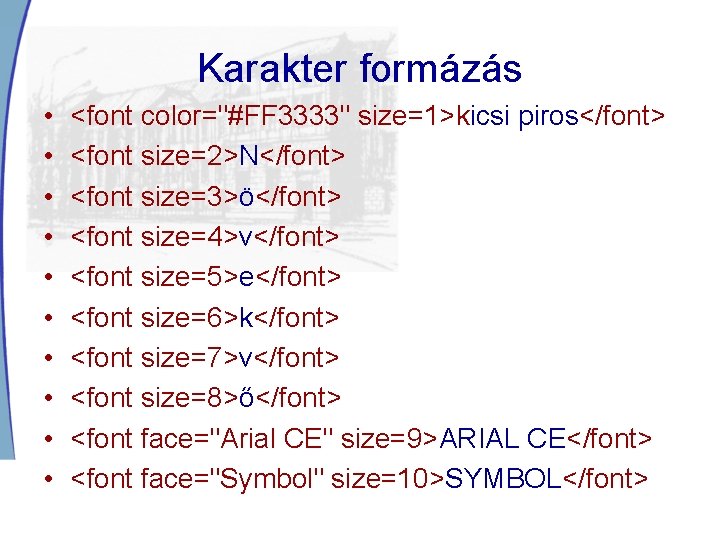 Karakter formázás • • • <font color="#FF 3333" size=1>kicsi piros</font> <font size=2>N</font> <font size=3>ö</font>