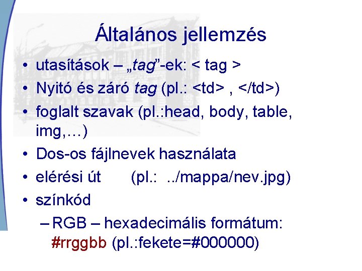 Általános jellemzés • utasítások – „tag”-ek: < tag > • Nyitó és záró tag