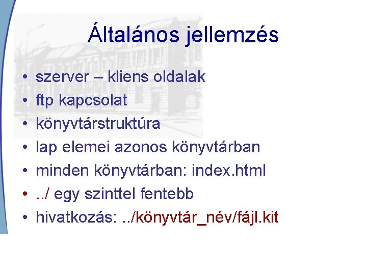 Általános jellemzés • • szerver – kliens oldalak ftp kapcsolat könyvtárstruktúra lap elemei azonos