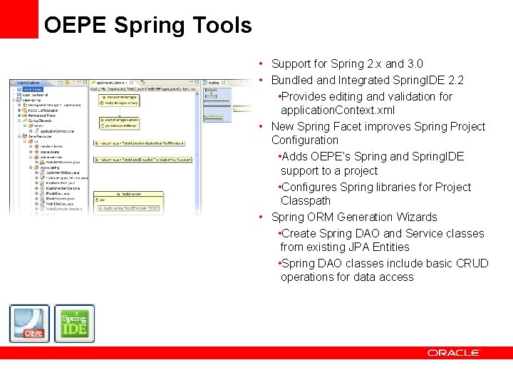 OEPE Spring Tools • Support for Spring 2. x and 3. 0 • Bundled